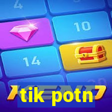 tik potn